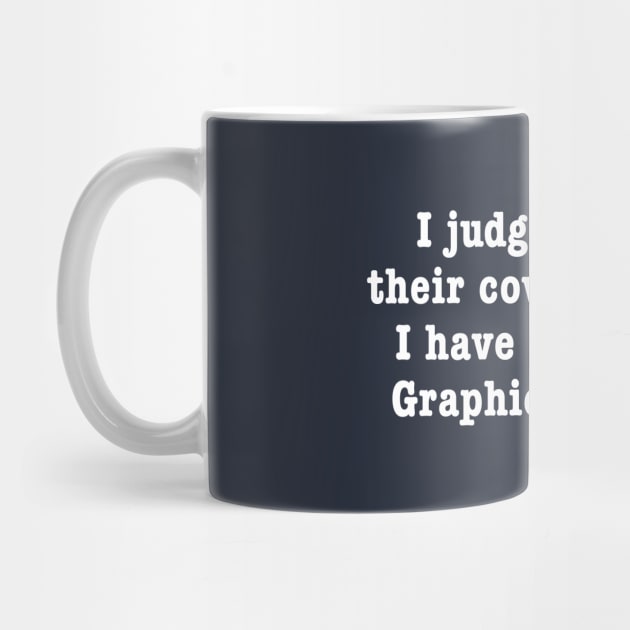 I Judge Books By Their Covers Because I Have Respect For Graphic Designers by dumbshirts